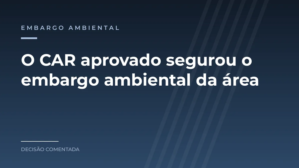 Arte azul com a categoria embargo ambiental e o texto O CAR aprovado segurou a área do produtor