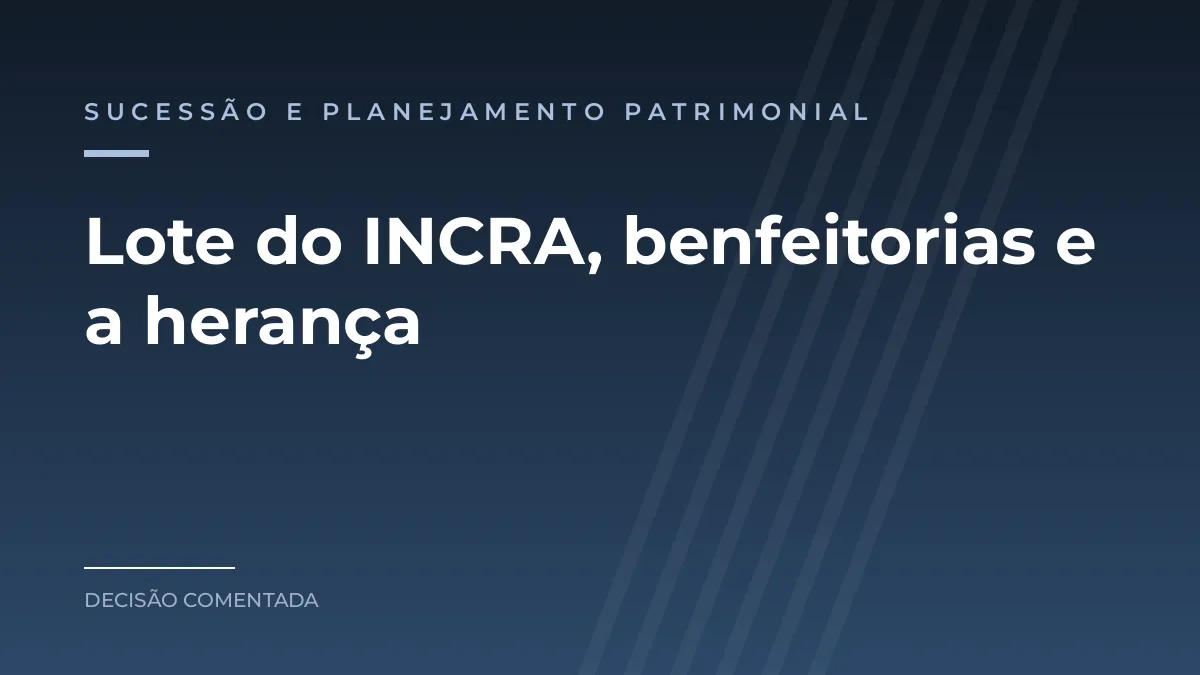 Arte azul com o texto Lote do INCRA, benfeitorias e a herança