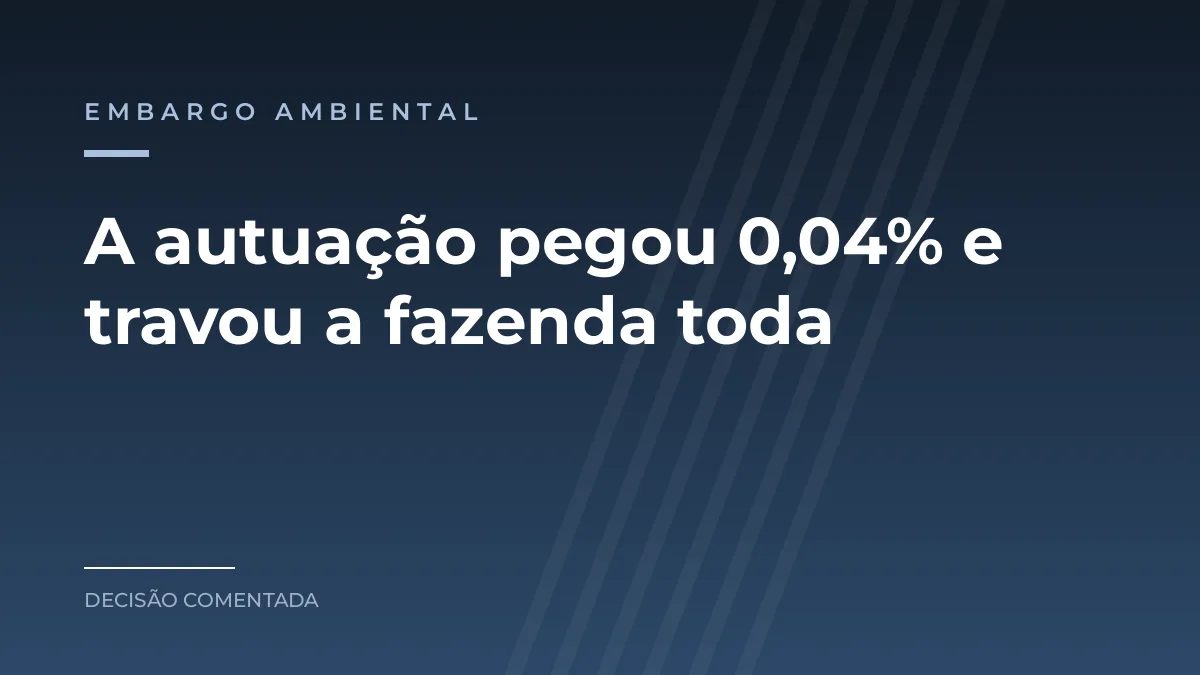 Arte azul com a categoria embargo ambiental e a frase sobre a autuação de 0,04% que travou a fazenda toda