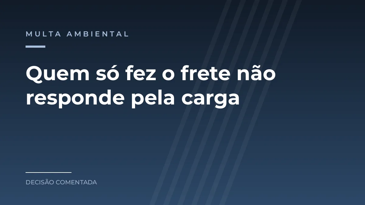 Arte azul com a categoria multa ambiental e o texto Quem só fez o frete não responde pela carga